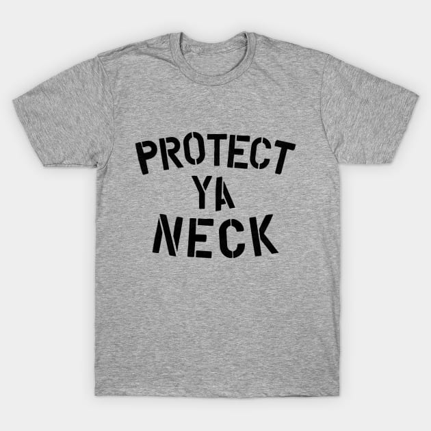 Protect Ya Neck T-Shirt by Megatrip